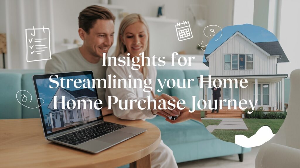 Insights for Streamlining Your Home Purchase Journey