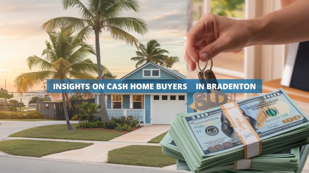 Insights on Cash Home Buyers in Bradenton