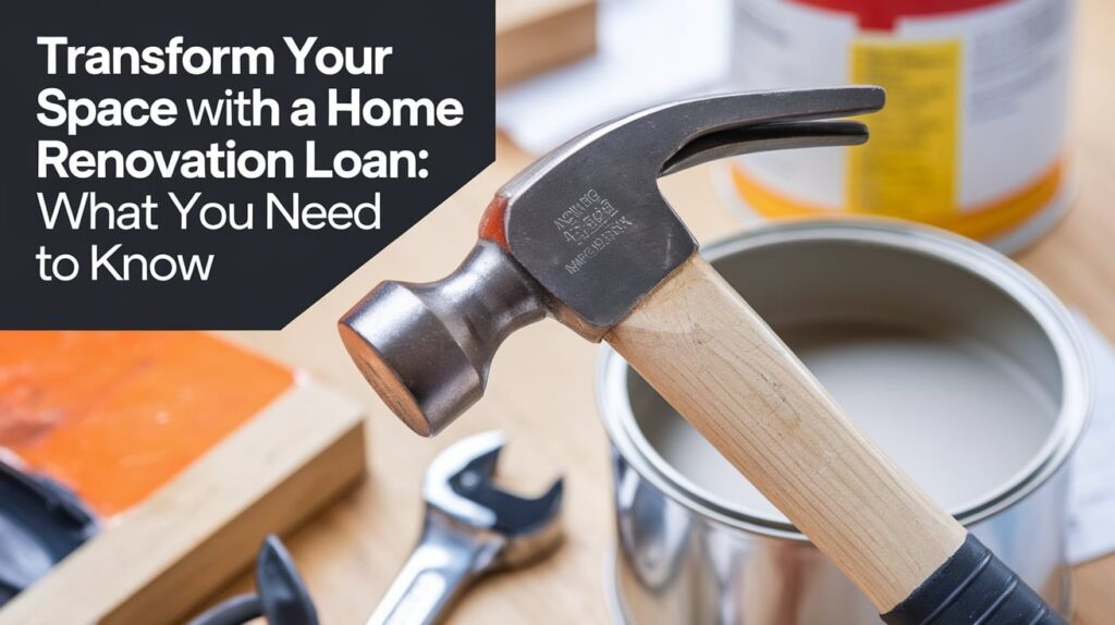 Transform Your Space with a Home Renovation Loan