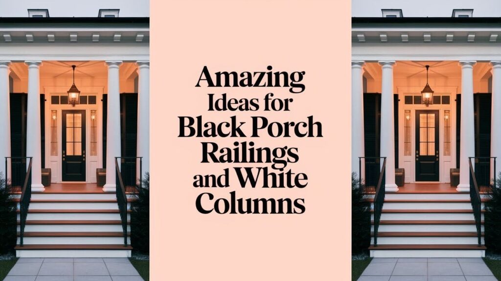 Black Porch Railings and White Columns