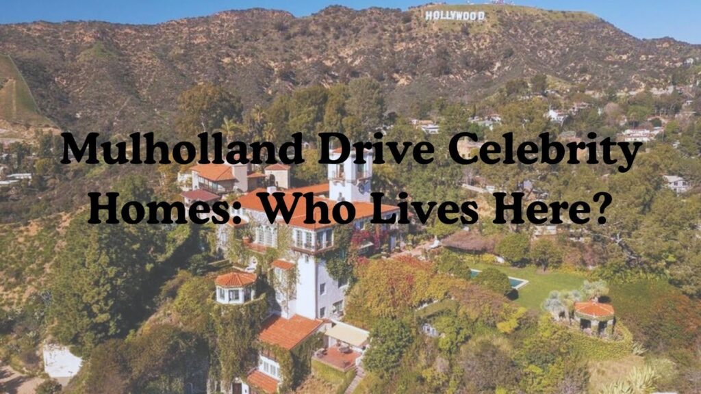 Mulholland Drive Celebrity Homes: Who Lives Here? Mulholland Drive Celebrity Homes
