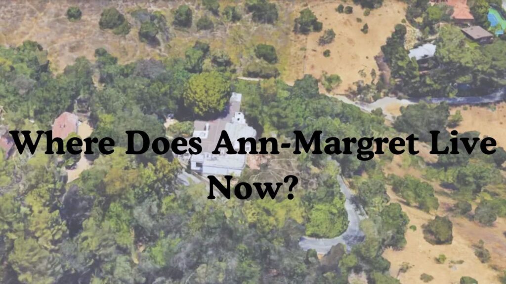 Where Does Ann-Margret Live Now