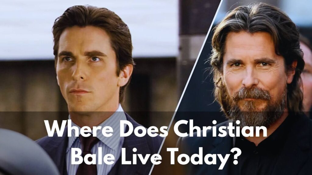 Where Does Christian Bale Live Today