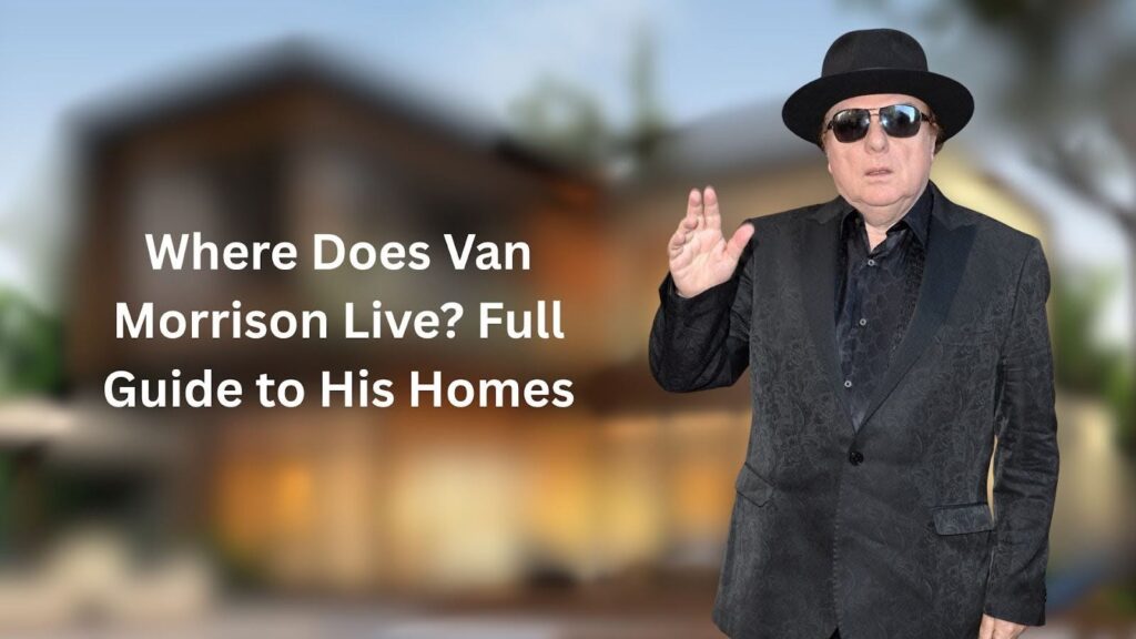 Where Does Van Morrison Live