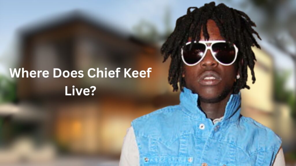 Where Does Chief Keef Live