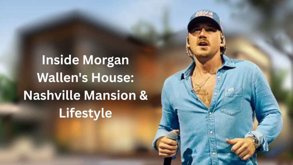 Inside Morgan Wallen’s House: Nashville Mansion & Lifestyle inside