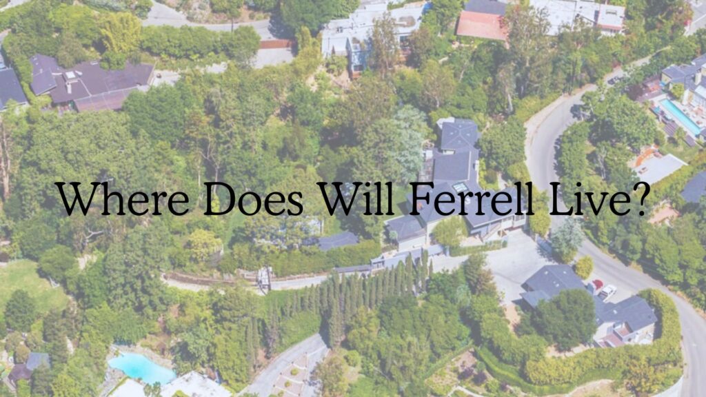 Where Does Will Ferrell Live